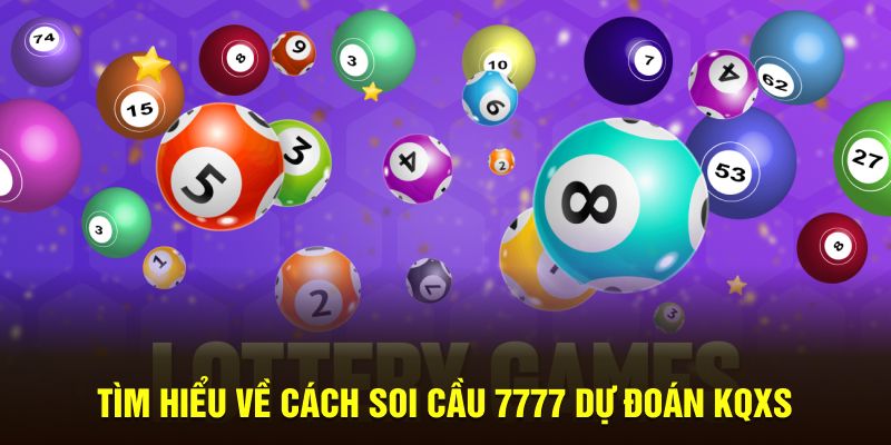 Tìm hiểu về cách soi cầu 7777 dự đoán KQXS 